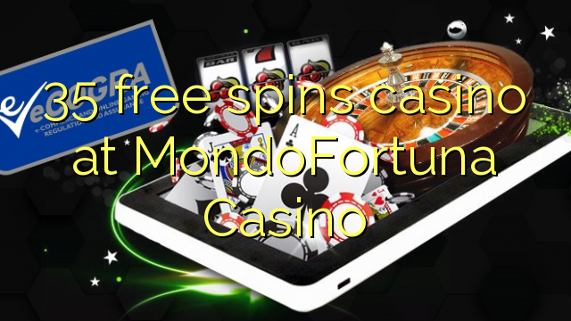 35 free spins casino at MondoFortuna Casino