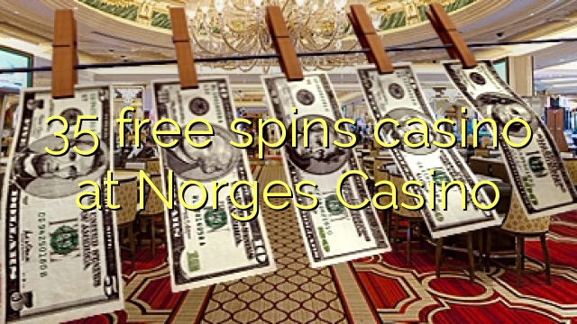 35 bébas spins kasino di Norges Kasino