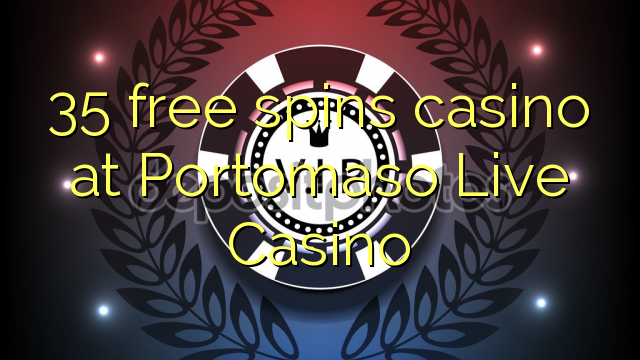 35 free spins casino at Portomaso Live Casino