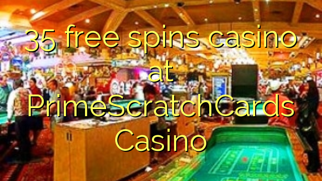 35 free spins casino at PrimeScratchCards Casino