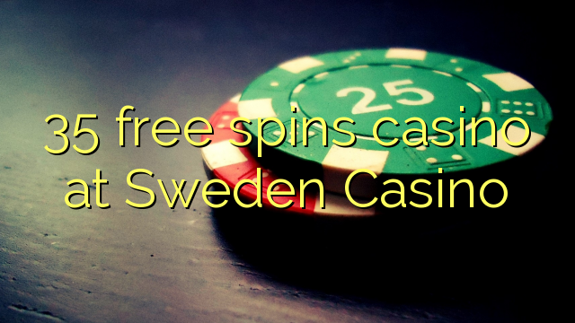 35 бесплатно се врти казино во Шведска казино