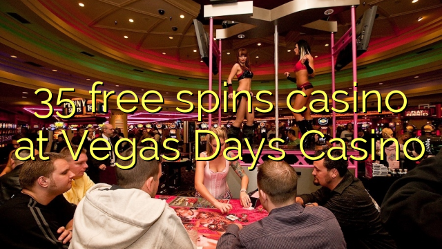 35 free spins casino at Vegas Days Casino