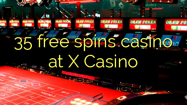 35 free spins casino at X Casino
