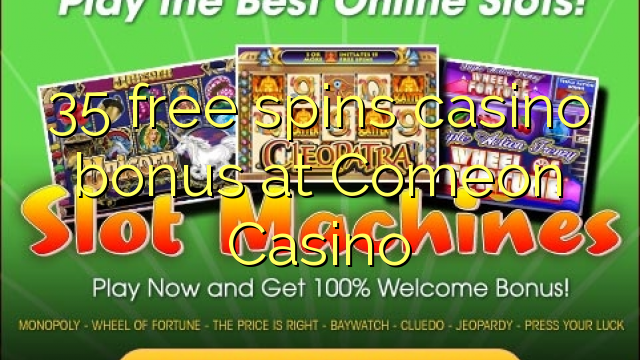 35 gratis spins casino bonus bij Comeon Casino