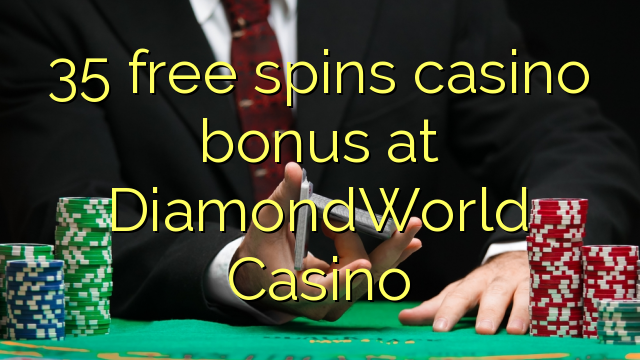 35 besplatno pokreće casino bonus u DiamondWorld Casinou