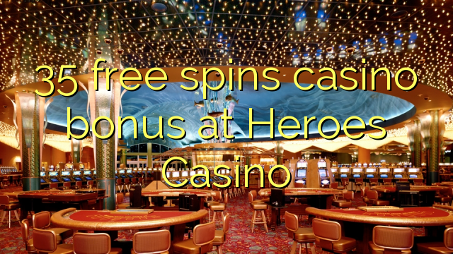 35 free spins casino bonus at Heroes Casino