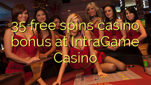 35 free spins casino bonus at IntraGame Casino