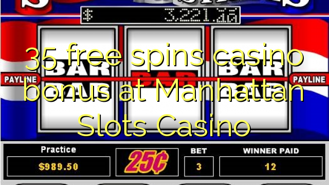 35 free spins casino bonus at Manhattan Slots Casino