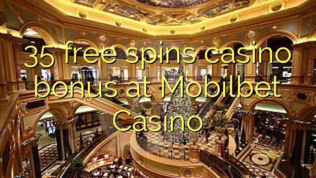 35 gratis spins casino bonus by Mobilbet Casino