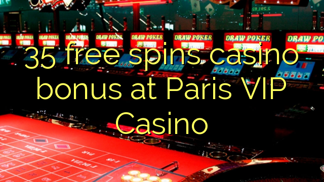 Bonus casino percuma 35 di Paris VIP Casino