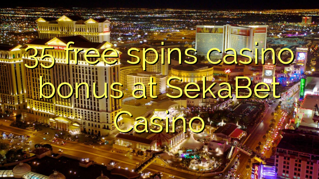 35 free spins casino bonus at SekaBet Casino