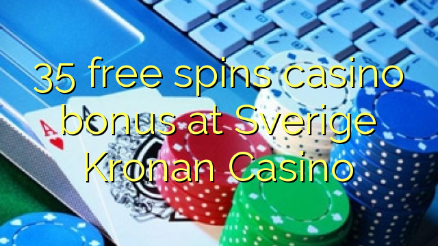 35 free spins casino bonus at Sverige Kronan Casino