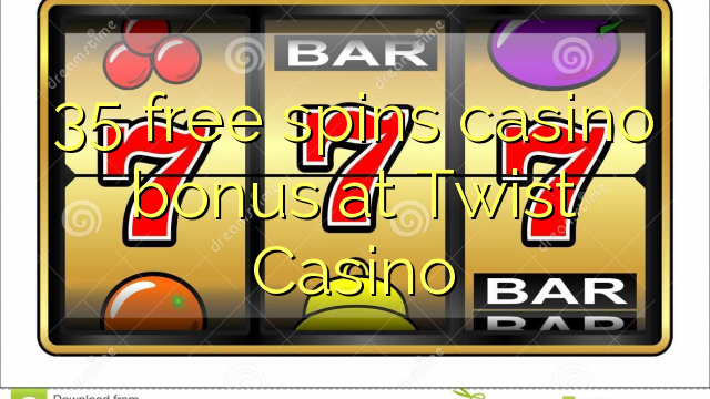 35 free spins casino bonus at Twist Casino