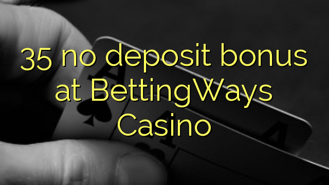 35 nenhum bônus de depósito no Casino BettingWays