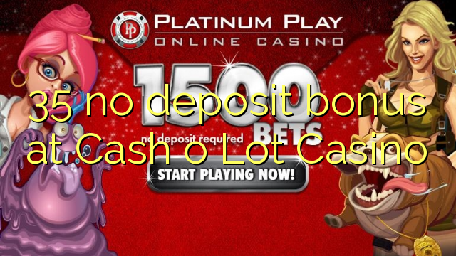 35 nema bonusa u blagajni na Cash o Lot Casinou