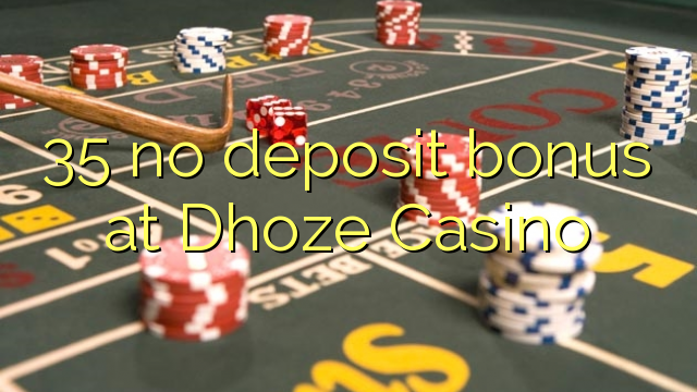 35 no deposit bonus at Dhoze Casino