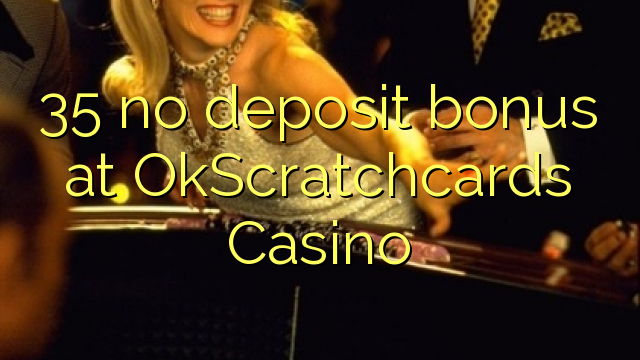 35 no deposit bonus at OkScratchcards Casino