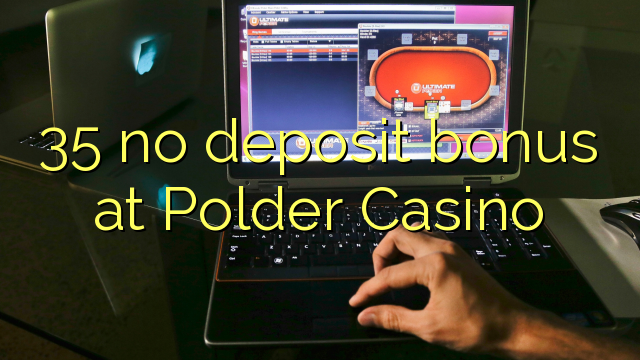 35 no deposit bonus at Polder Casino