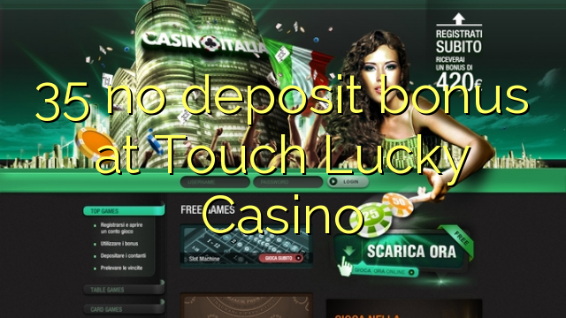 35 no deposit bonus at Touch Lucky Casino 35 no deposit bonus at Touch Lucky Casino