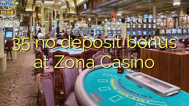 35 no deposit bonus at Zona  Casino