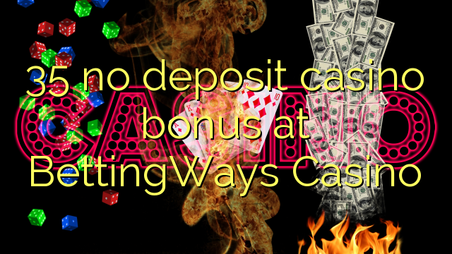 35 no deposit casino bonus at BettingWays Casino