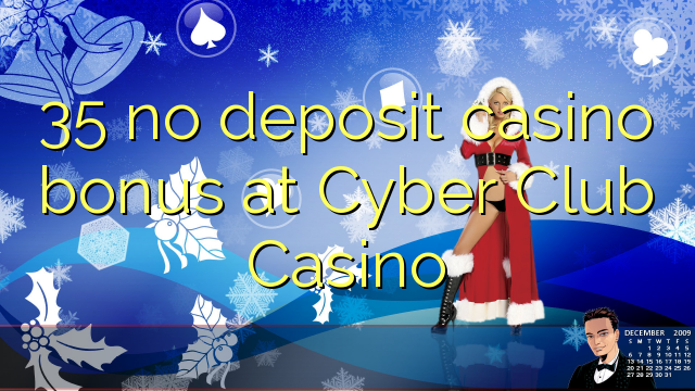 35 no deposit casino bonus at Cyber Club Casino