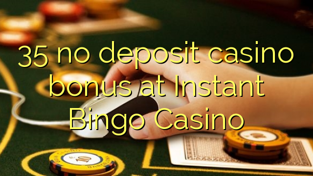 35 walang deposit casino bonus sa Instant Bingo Casino