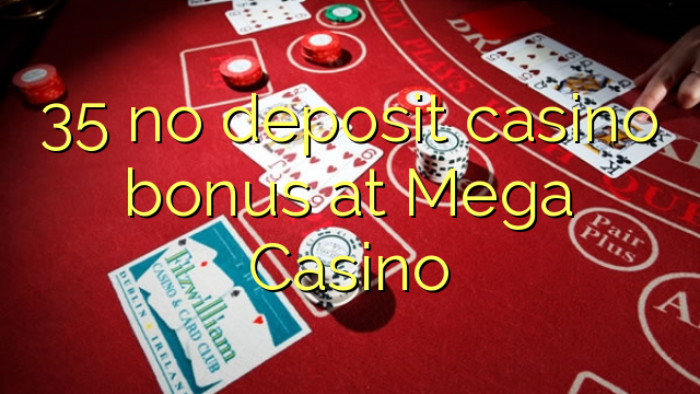 35 asnjë bonus kazino depozitave në Kazino Mega