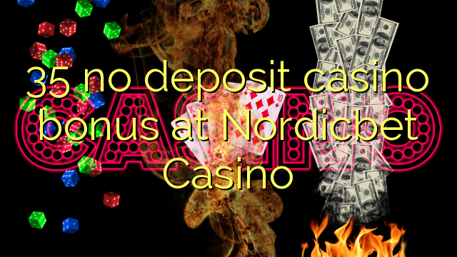 35 babu ajiya gidan caca bonus a Nordicbet Casino