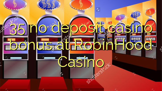 35 no deposit casino bonus at Robinhood Casino