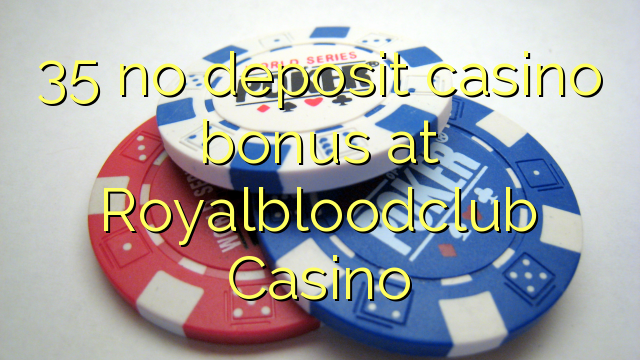 35 no deposit casino bonus at Royalbloodclub Casino