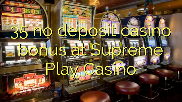 35 no deposit casino bonus at Supreme Play Casino