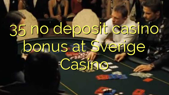 35 no deposit casino bonus at Sverige Casino