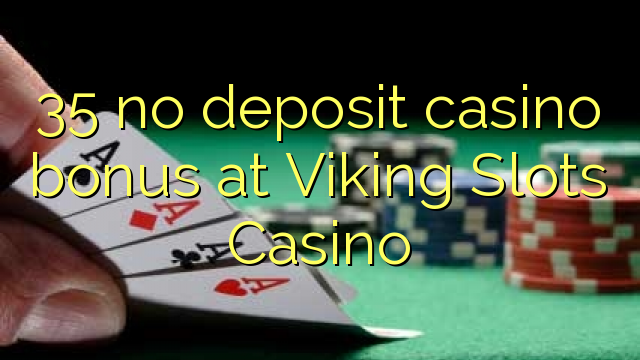 35 no deposit casino bonus at Viking Slots Casino 35 no deposit casino bonus at Viking Slots Casino