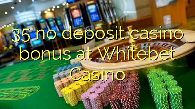 "35" jokio indėlio kazino premija "Whitebet" kazino