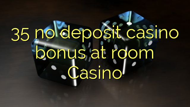 35 ebda bonus casino depożitu fil-kamra Casino