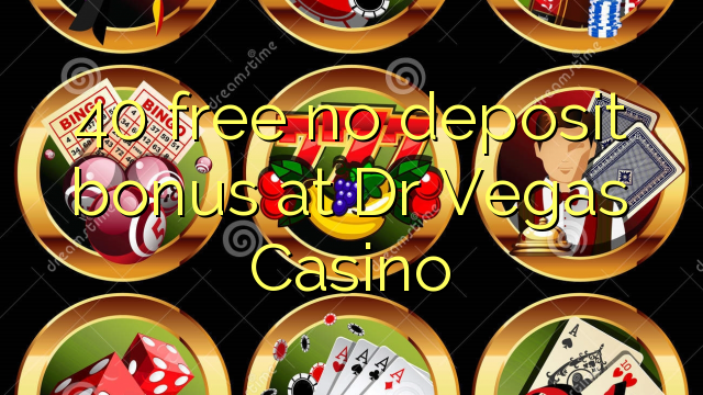 40 ókeypis innborgunarbónus hjá Dr Vegas Casino