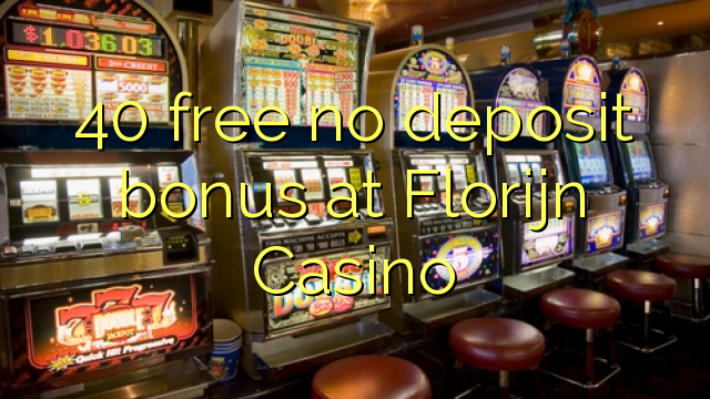 40 sense bonificació de dipòsit al Florijn Casino