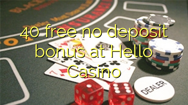 40 gratis no deposit bonus bij Hallo Casino