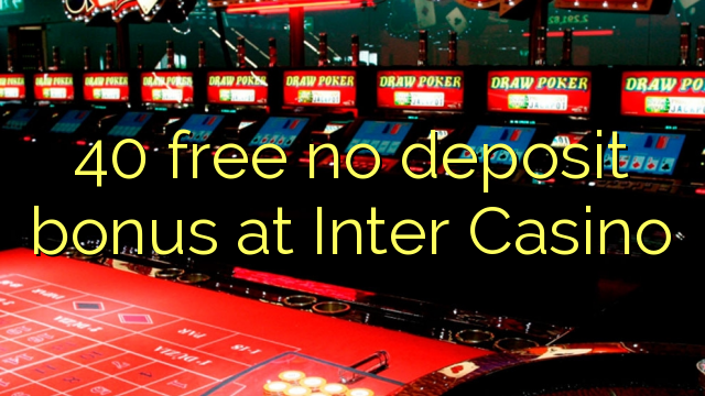 40 free no deposit bonus at Inter Casino