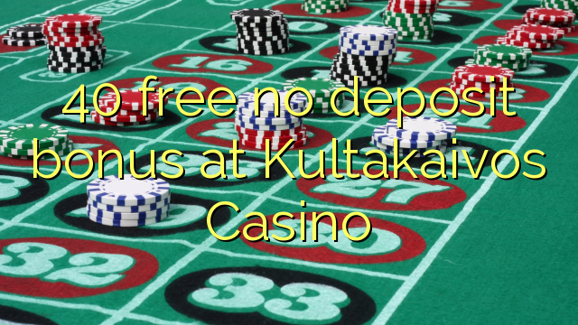 40 free no deposit bonus at Kultakaivos Casino