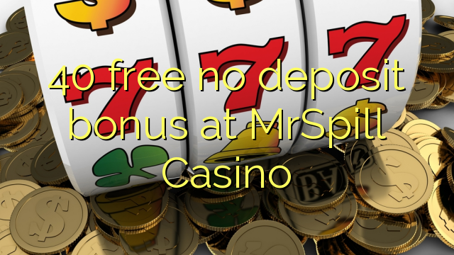 40 liberar bono sin depósito en Casino MrSpill