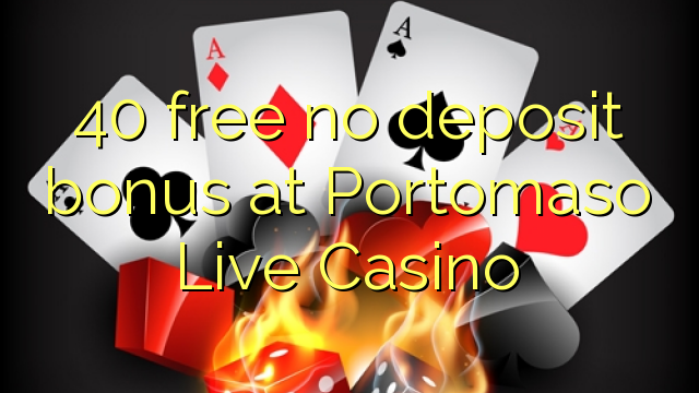 40 free no deposit bonus at Portomaso Live Casino