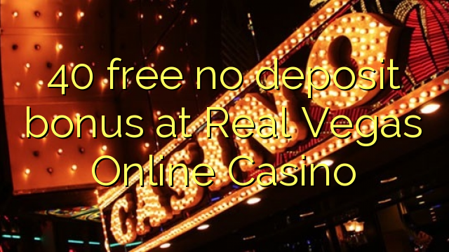 40 free no deposit bonus at Real Vegas Online Casino