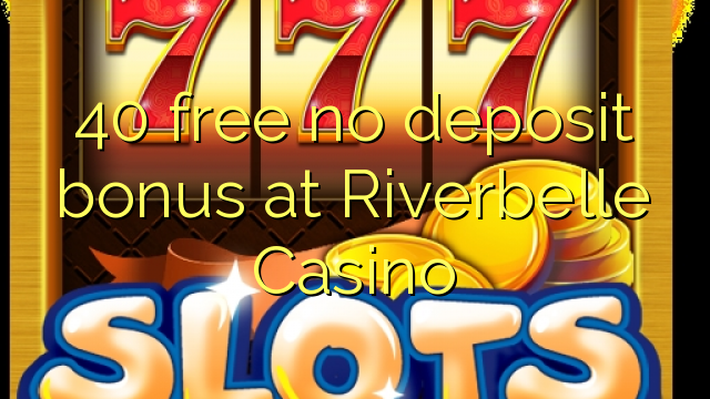 Ang 40 libre nga walay deposit bonus sa Riverbelle Casino