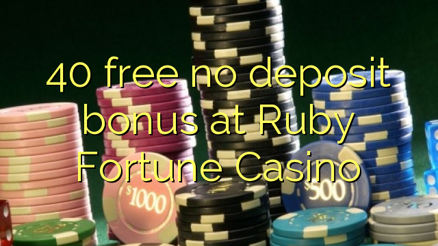 40 free no deposit bonus at Ruby Fortune Casino