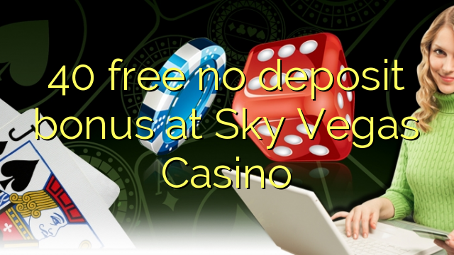 40 free no deposit bonus at Sky Vegas Casino