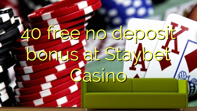 40 free no deposit bonus at Staybet Casino