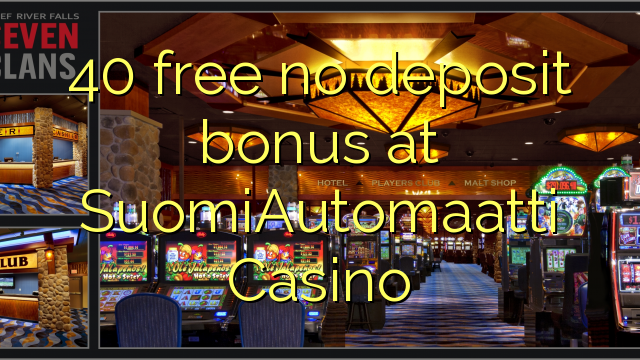 40 liberabo non deposit bonus ad Casino SuomiAutomaatti