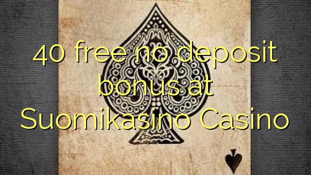 40 free no deposit bonus at Suomikasino Casino